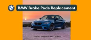 BMW Brake Pads|BMW Brake Pad Replacement Dubai